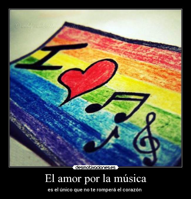 El amor por la música - es el único que no te romperá el corazón ♥♫