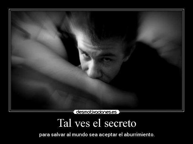 Tal ves el secreto - para salvar al mundo sea aceptar el aburrimiento.