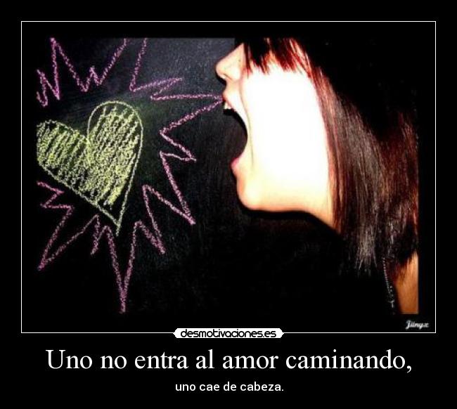 Uno no entra al amor caminando, - 