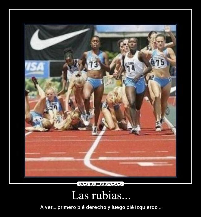 Las rubias... - A ver... primero pié derecho y luego pié izquierdo ..