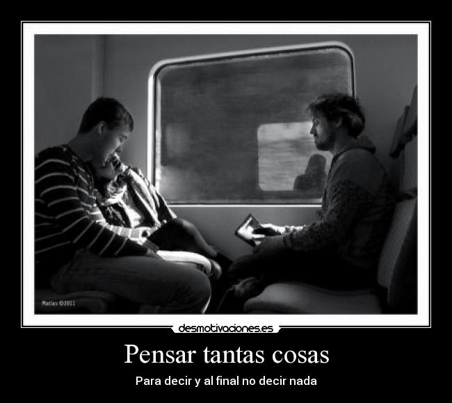 Pensar tantas cosas -
