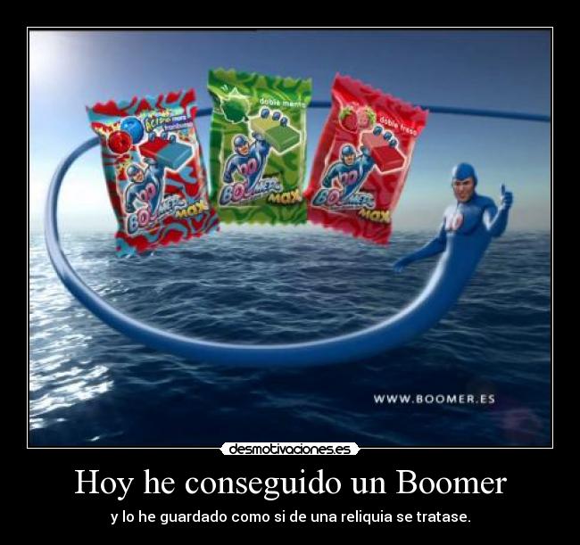Hoy he conseguido un Boomer - y lo he guardado como si de una reliquia se tratase.