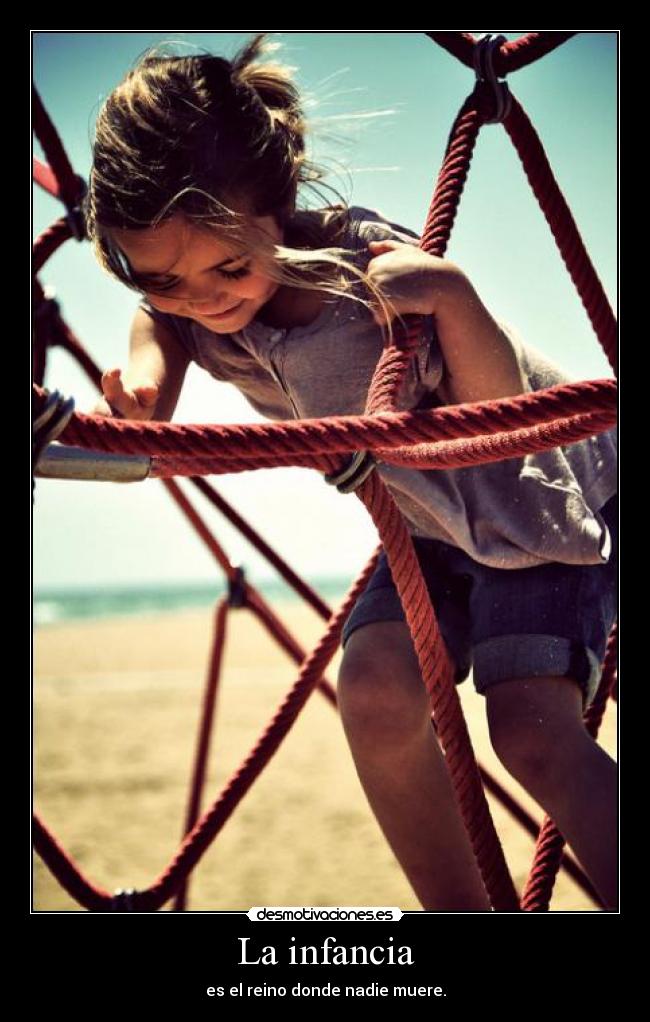 La infancia - es el reino donde nadie muere.
