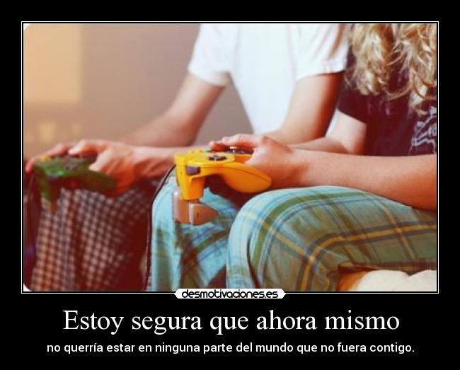 Estoy segura que ahora mismo - 