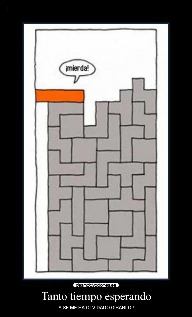 Tanto tiempo esperando - Y SE ME HA OLVIDADO GIRARLO !