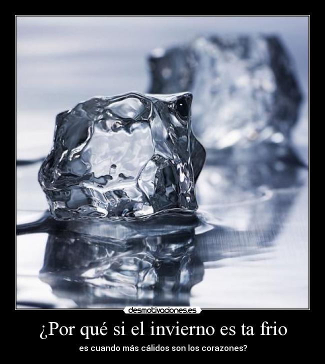 ¿Por qué si el invierno es ta frio - es cuando más cálidos son los corazones?