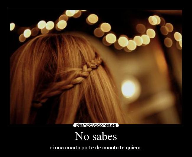 No sabes -