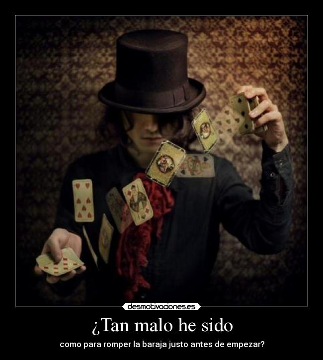 ¿Tan malo he sido -