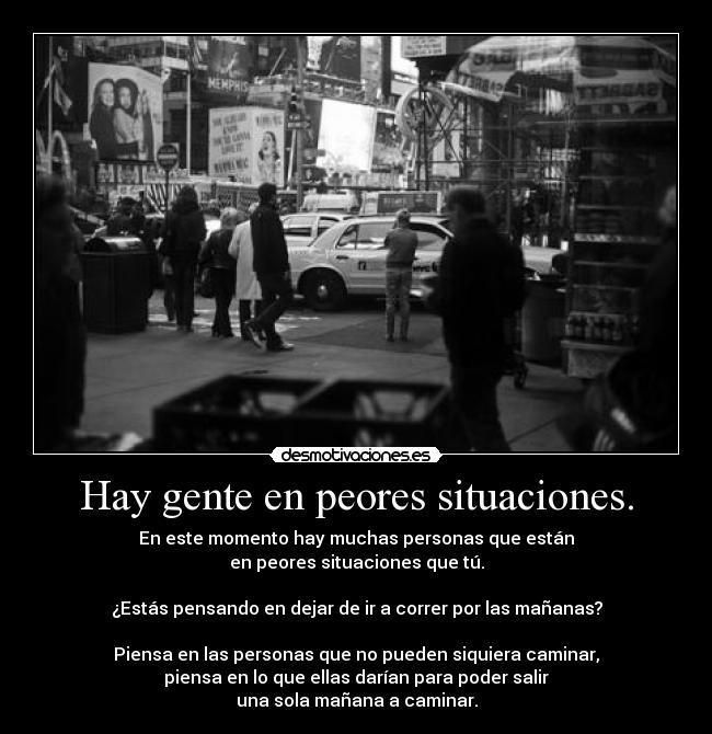 Hay gente en peores situaciones. -
