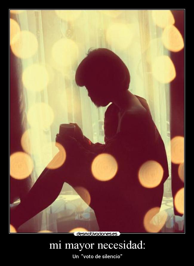 mi mayor necesidad: - Un  voto de silencio