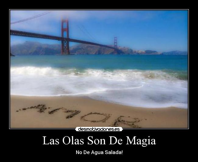 Las Olas Son De Magia - No De Agua Salada!