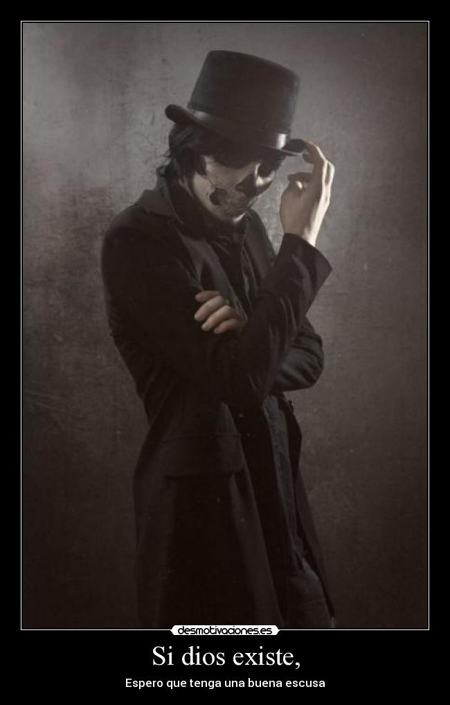 Si dios existe, -
