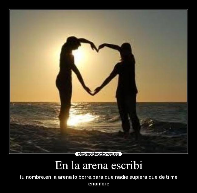 En la arena escribi - tu nombre,en la arena lo borre,para que nadie supiera que de ti me enamore