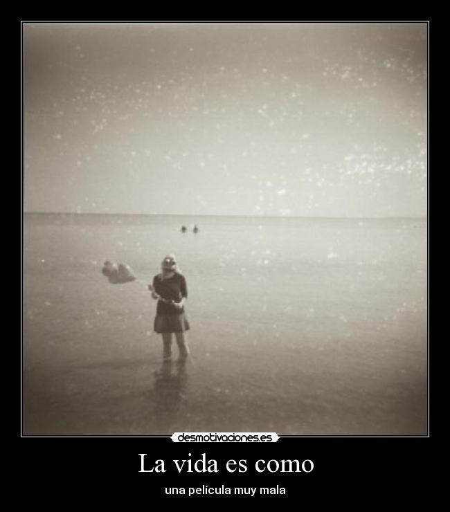 La vida es como -