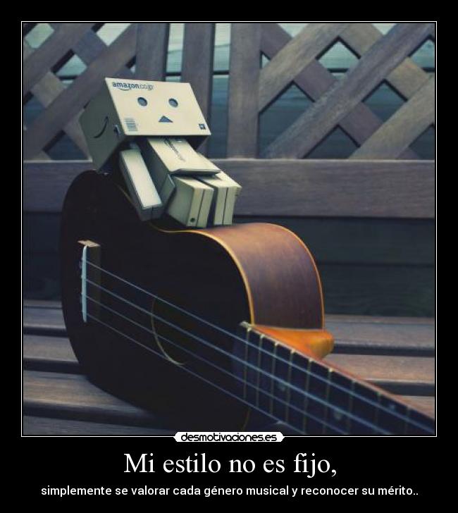 Mi estilo no es fijo, - simplemente se valorar cada género musical y reconocer su mérito..