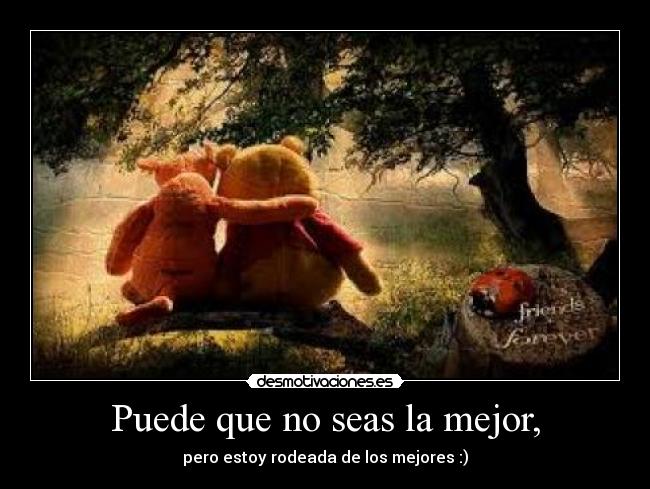 Puede que no seas la mejor, -