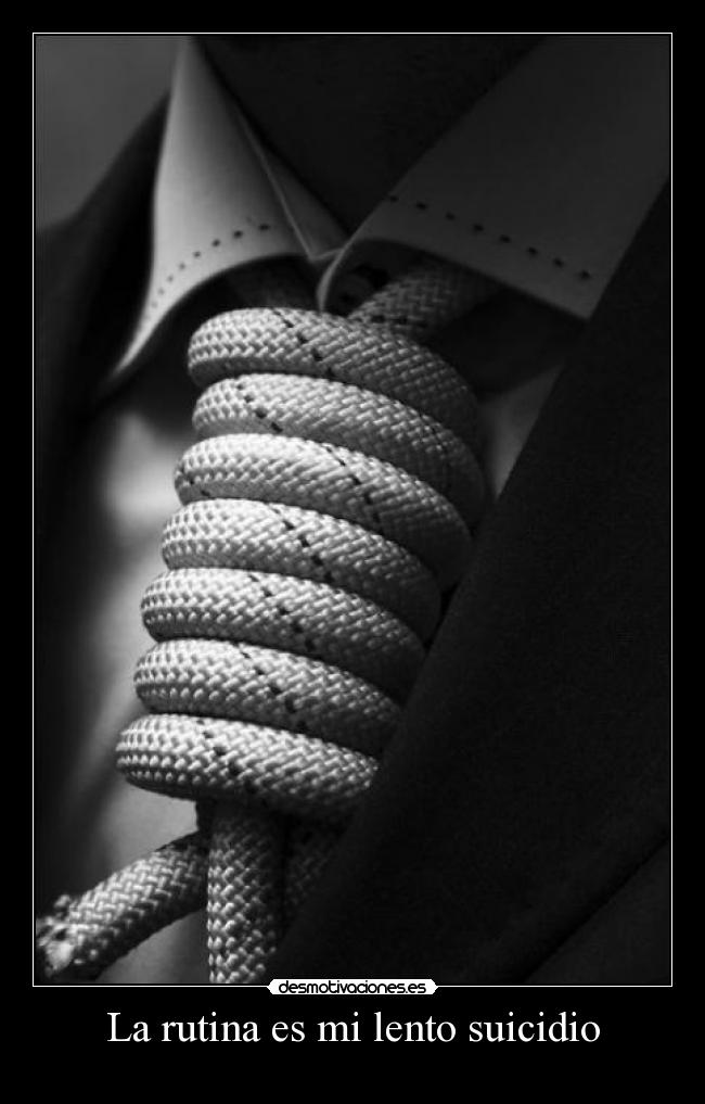 La rutina es mi lento suicidio -