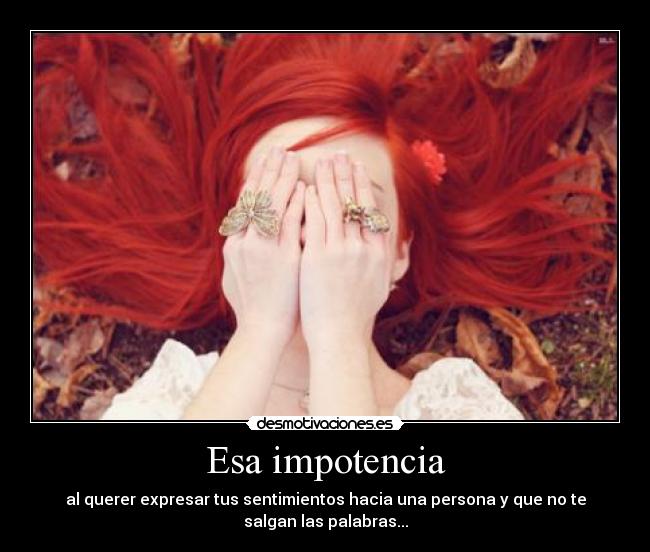 Esa impotencia -