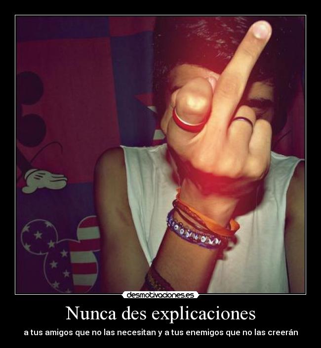 Nunca des explicaciones - a tus amigos que no las necesitan y a tus enemigos que no las creerán
