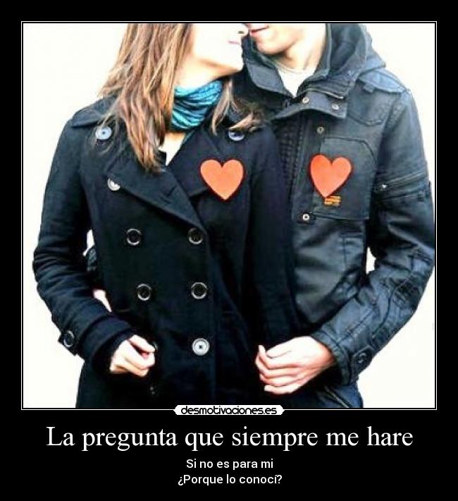La pregunta que siempre me hare - 