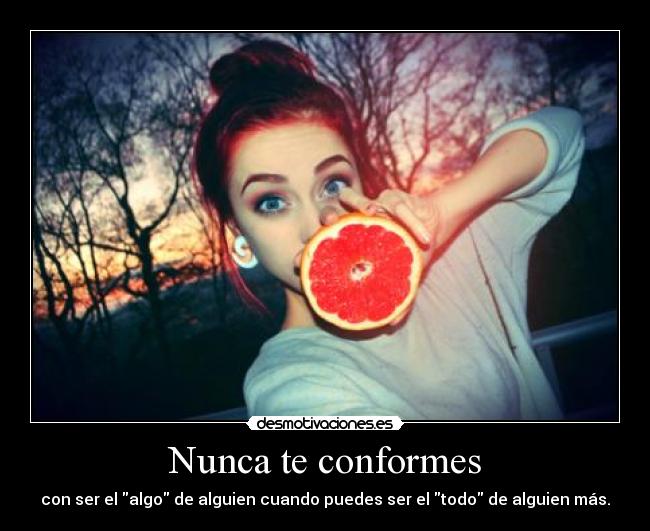Nunca te conformes -