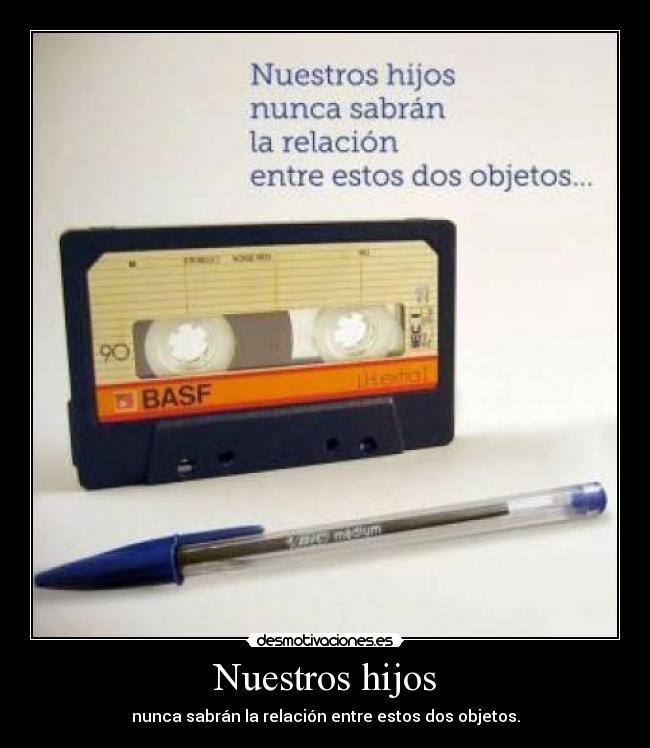 carteles nuestros hijos nunca sabran relacion entre estos dos objetos desmotivaciones