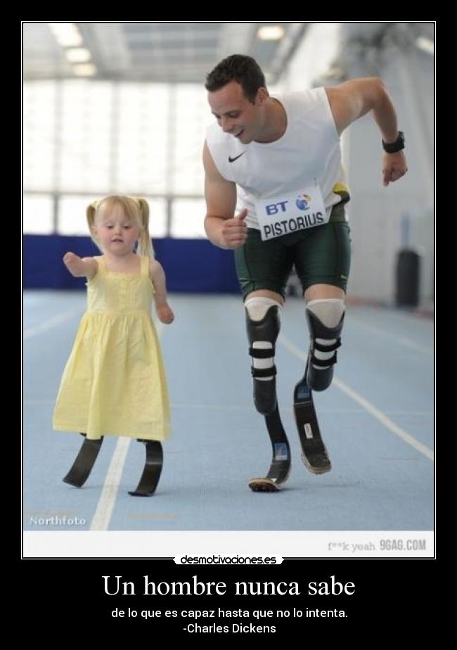 Un hombre nunca sabe - de lo que es capaz hasta que no lo intenta.
-Charles Dickens