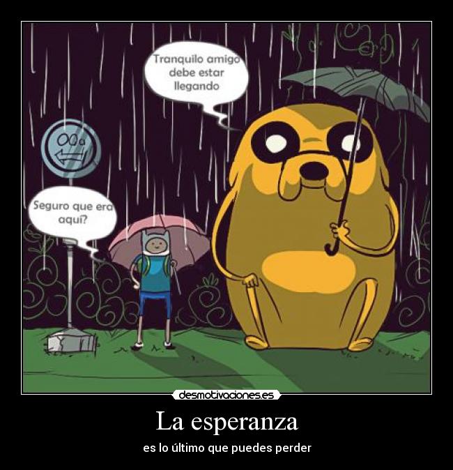 La esperanza - es lo último que puedes perder