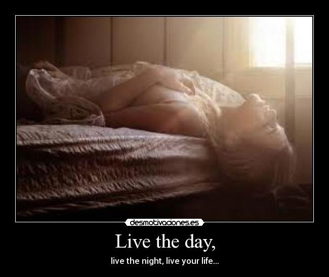 Live the day, -