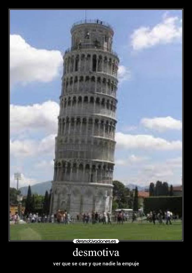 desmotiva - ver que se cae y que nadie la empuje