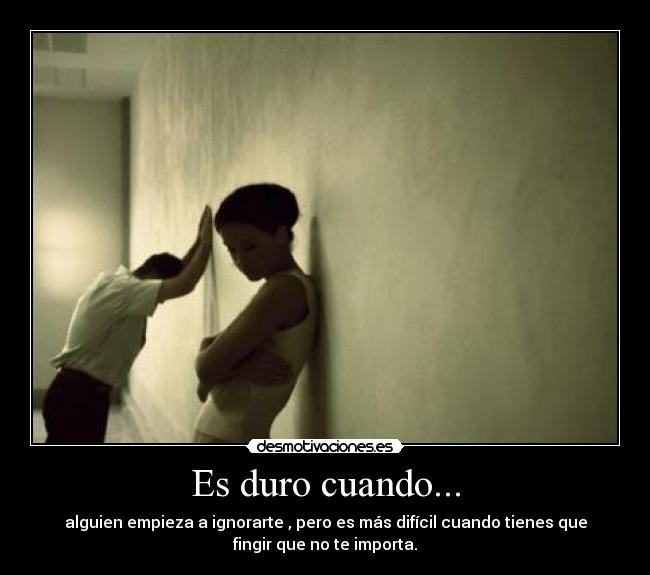 Es duro cuando... -