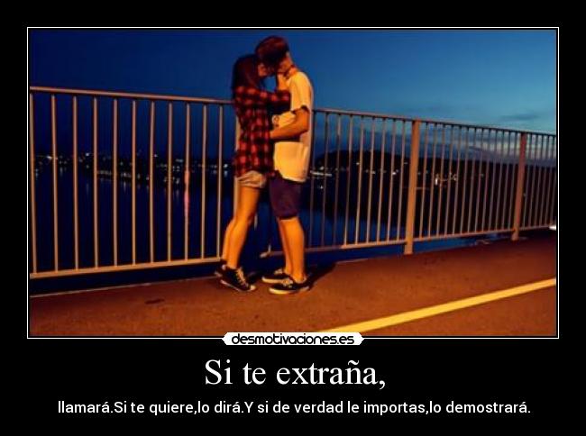 Si te extraña, -