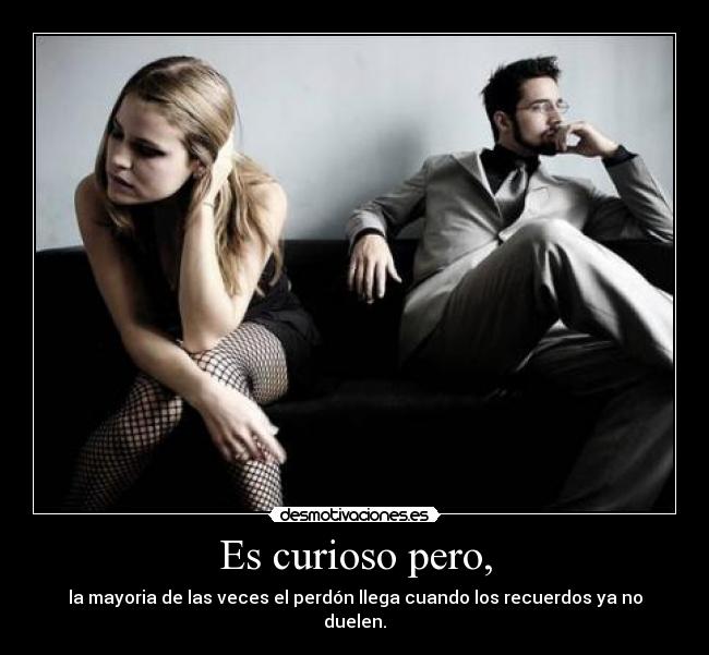 Es curioso pero, - 