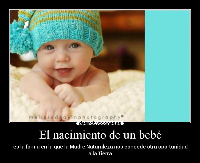 El nacimiento de un bebé - es la forma en la que la Madre Naturaleza nos concede otra oportunidad a la Tierra