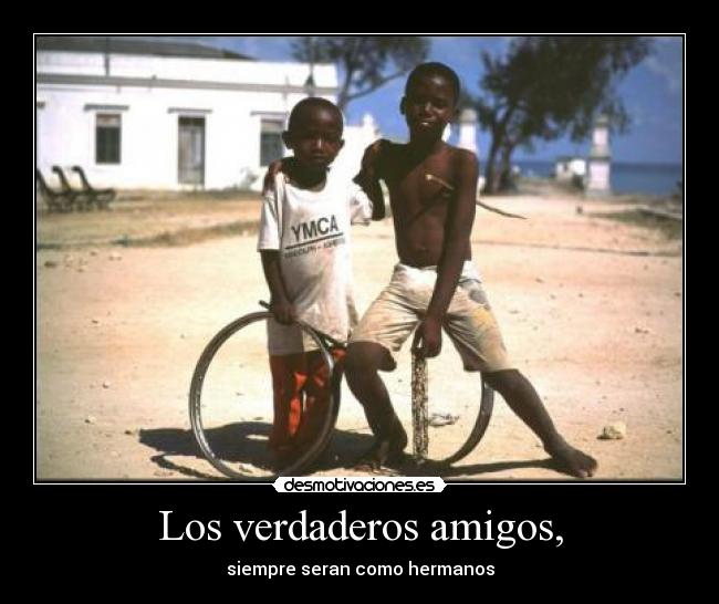 Los verdaderos amigos, - siempre seran como hermanos