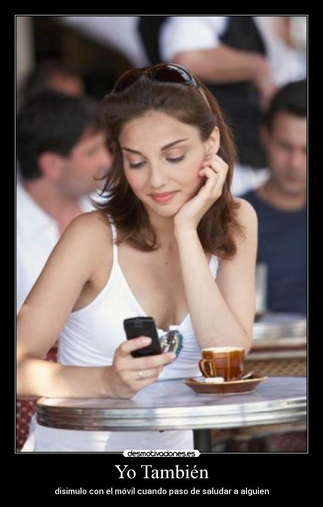 Yo También - disimulo con el móvil cuando paso de saludar a alguien