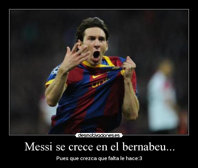 Messi se crece en el bernabeu... -