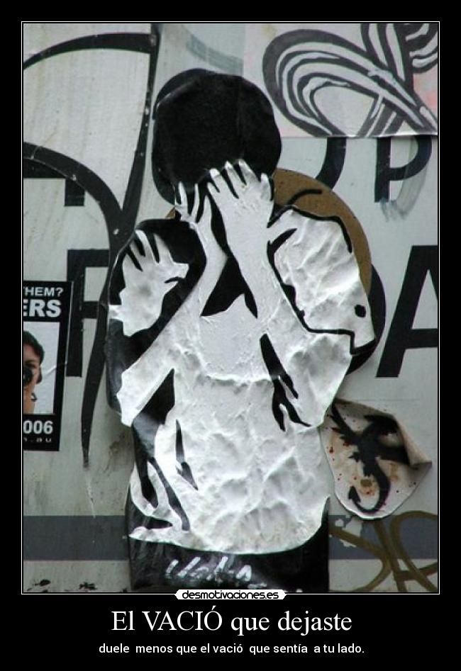El VACIÓ que dejaste - duele menos que el vació que sentía a tu lado.