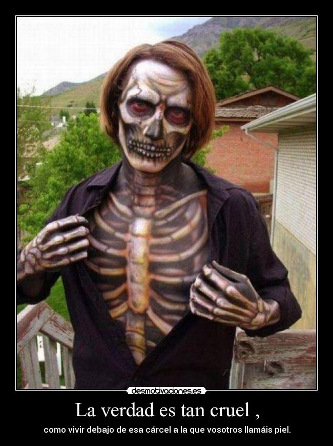La verdad es tan cruel , -