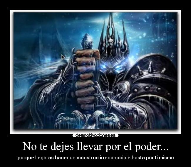 No te dejes llevar por el poder... -