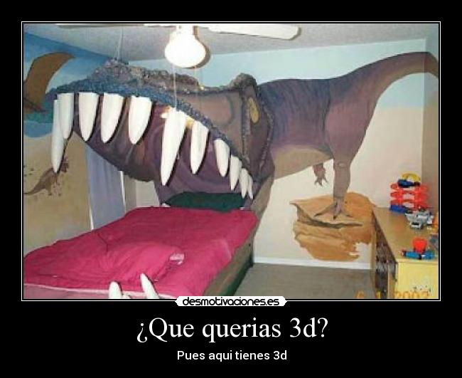 ¿Que querias 3d? -