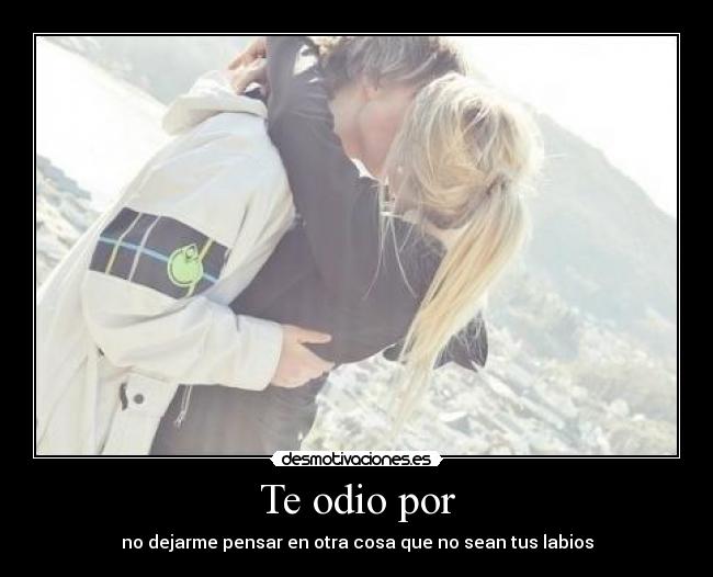 Te odio por -