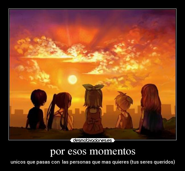 por esos momentos -