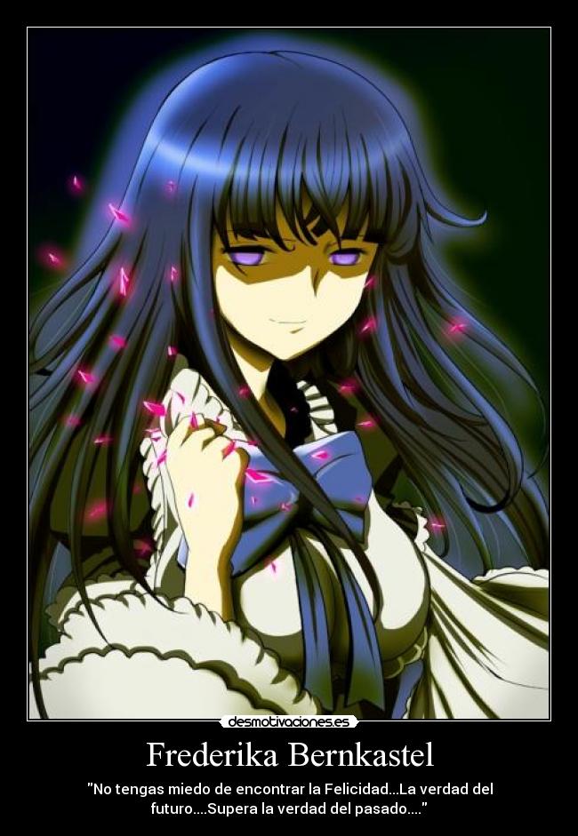 Frederika Bernkastel - No tengas miedo de encontrar la Felicidad...La verdad del
futuro....Supera la verdad del pasado....