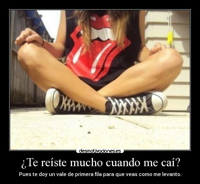 ¿Te reíste mucho cuando me caí? -