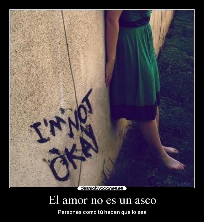 El amor no es un asco - Personas como tú hacen que lo sea