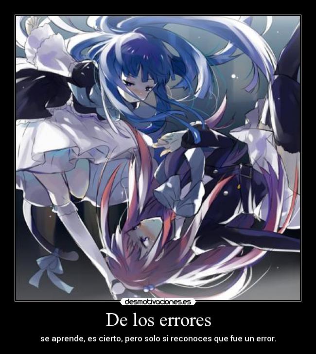 De los errores - se aprende, es cierto, pero solo si reconoces que fue un error.