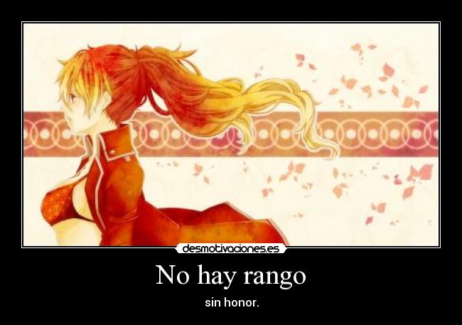 No hay rango - sin honor.