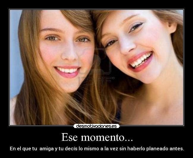Ese momento... -