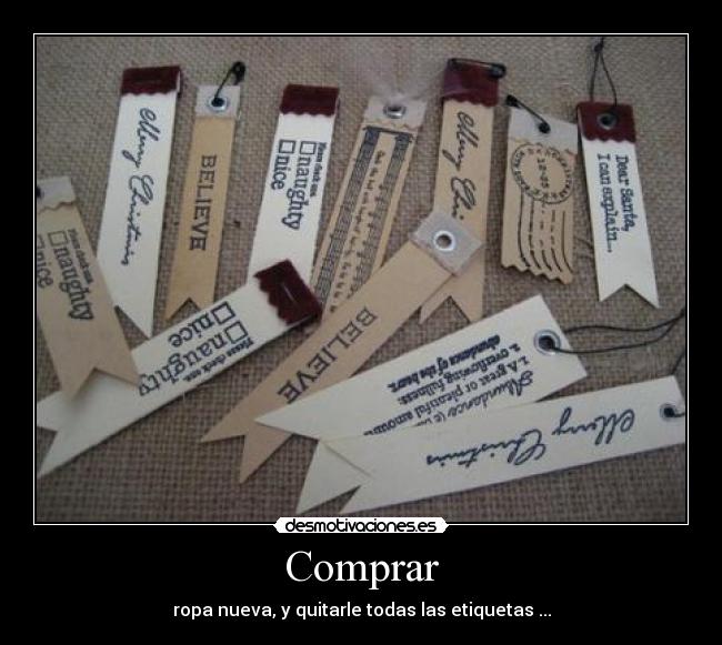 Comprar - ropa nueva, y quitarle todas las etiquetas ...